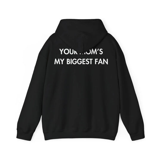 YOUR MOM’S MY BIGGEST FAN - Everything I Love - Unisex Hoodie - STREET STYLE