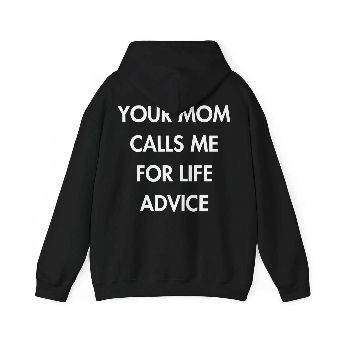 YOUR MOM CALLS ME FOR LIFE ADVICE - Everything I Love - Unisex Hoodie - STREET STYLE