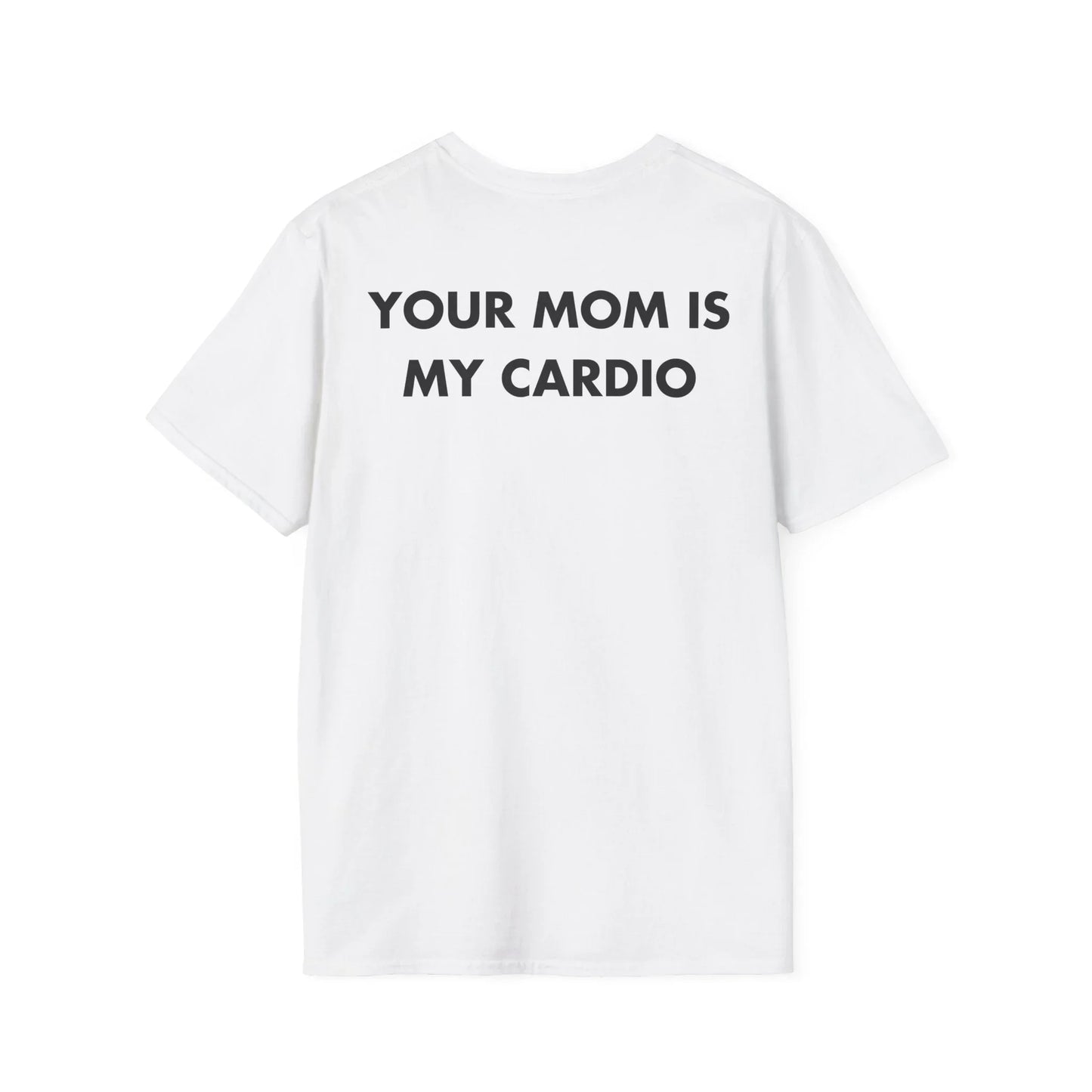 YOUR MOM IS MY CARDIO - Everything I Love - Unisex T-Shirt - Back Print - STREET STYLE