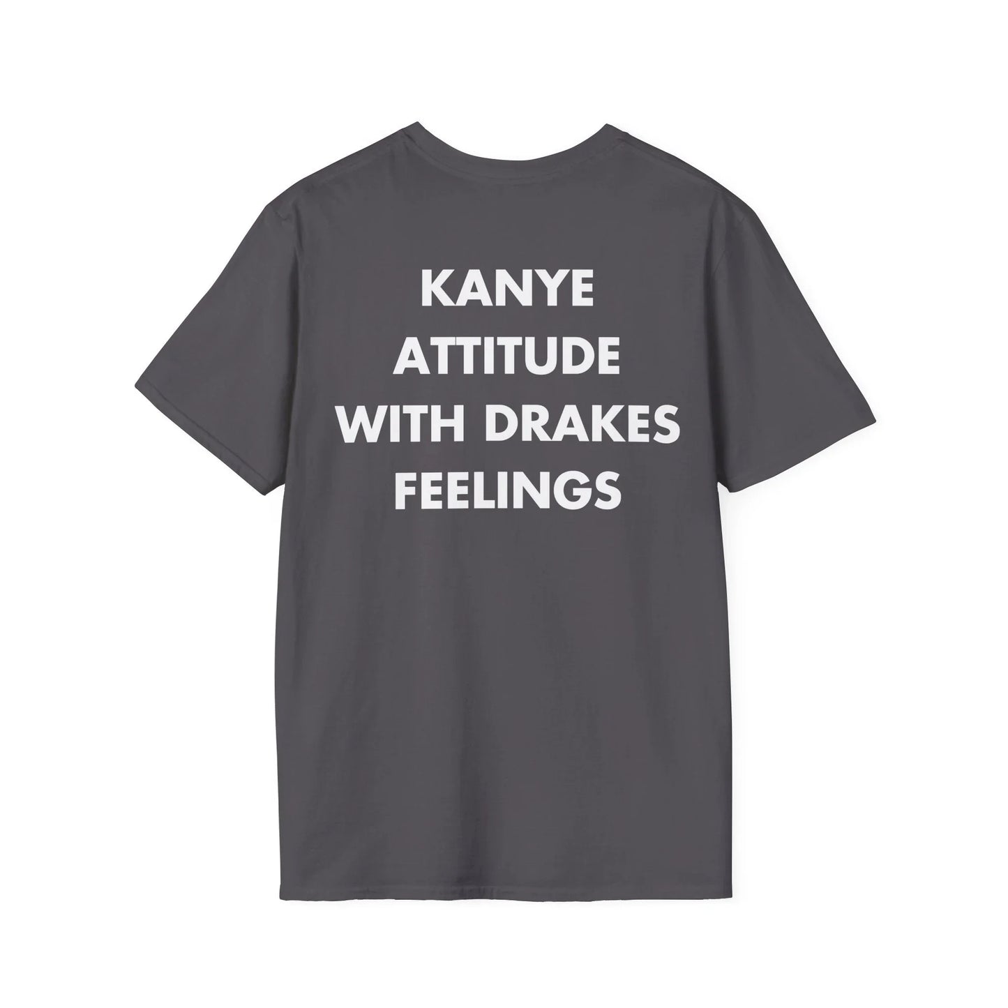KANYE ATTITUDE WITH DRAKES FEELINGS - Everything I Love - Unisex T-Shirt - Back Print - STREET STYLE