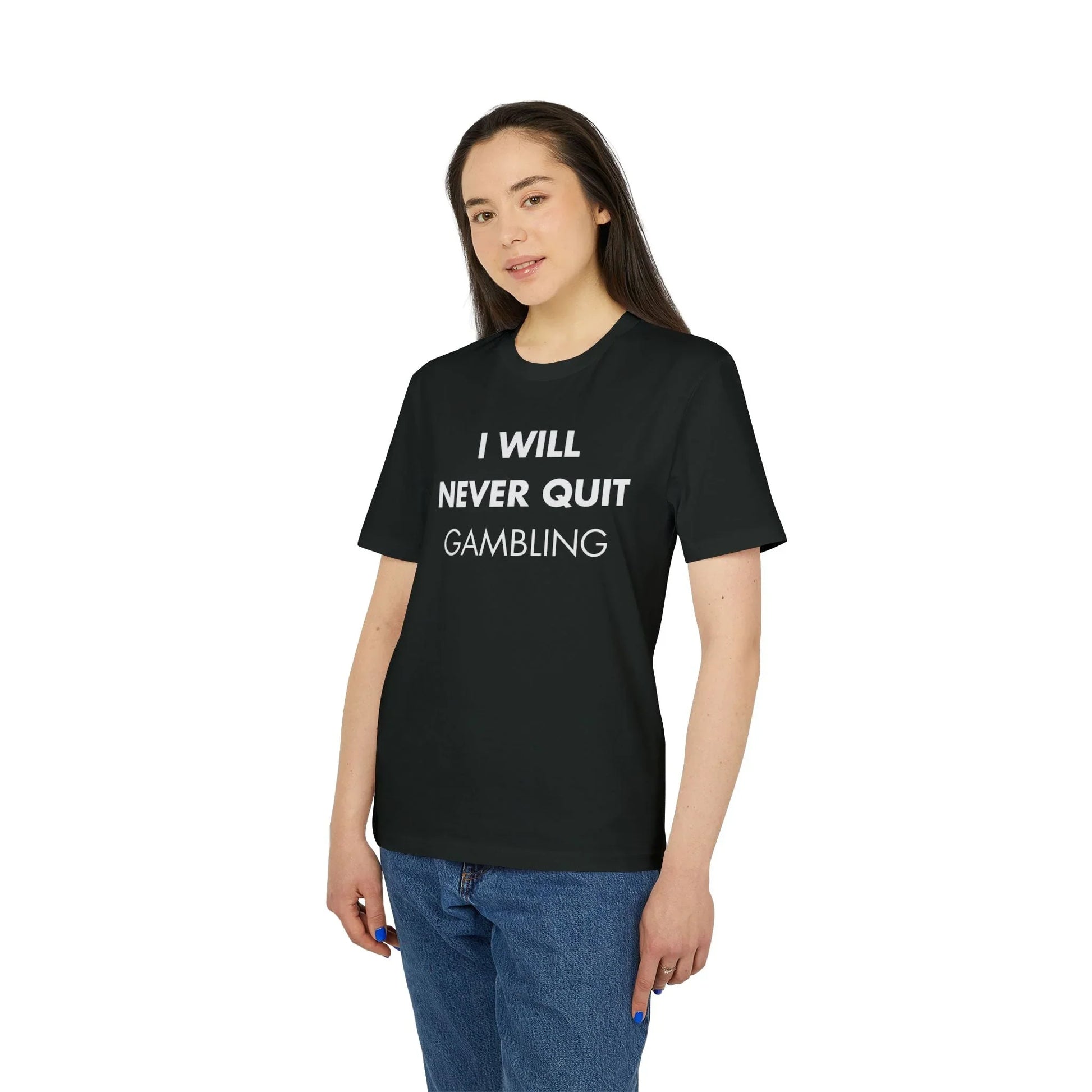 I will never quit gambling - Everything I Love - Premium Bio Unisex T-Shirt - Front Print - STREET STYLE