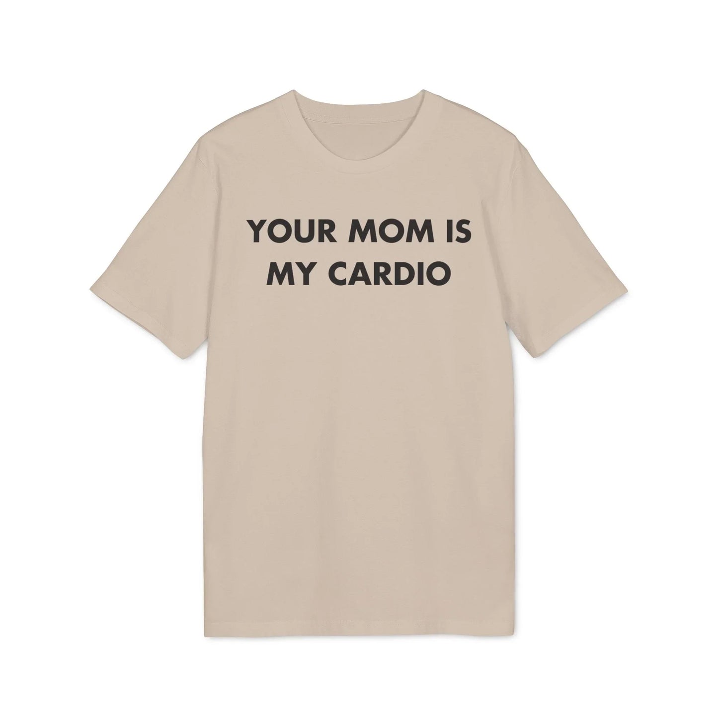 Your Mom is my Cardio - Everything I Love - Premium Bio Unisex T-Shirt - Front Print - STREET STYLE