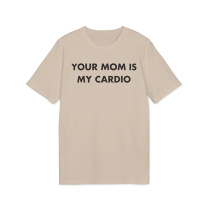 Your Mom is my Cardio - Everything I Love - Premium Bio Unisex T-Shirt - Front Print - STREET STYLE