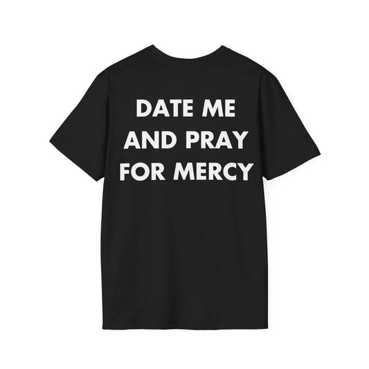 DATE ME AND PRAY FOR MERCY - Everything I Love - Unisex T-Shirt - Back Print - STREET STYLE