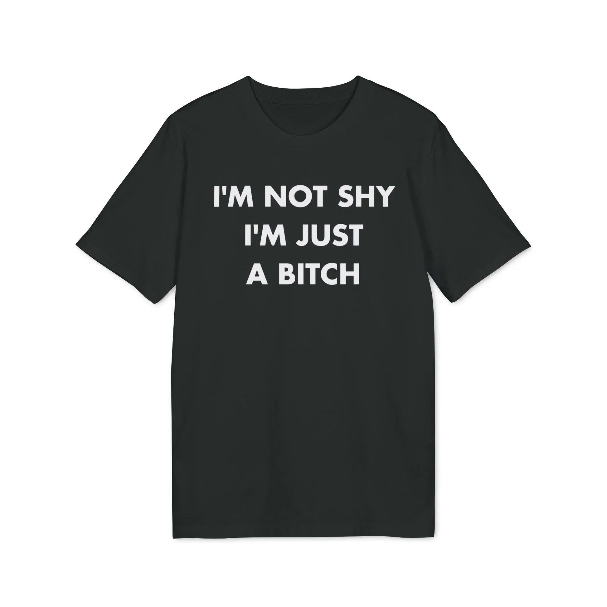 I´m not shy I´m just a Bitch - Everything I Love - Premium Bio Unisex T-Shirt - Front Print - STREET STYLE