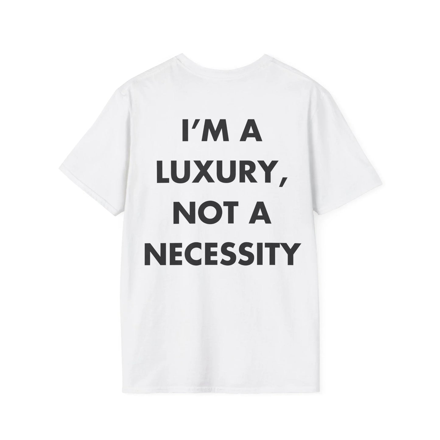 I’M A LUXURY, NOT A NECESSITY - Everything I Love - Unisex T-Shirt - Back Print - STREET STYLE