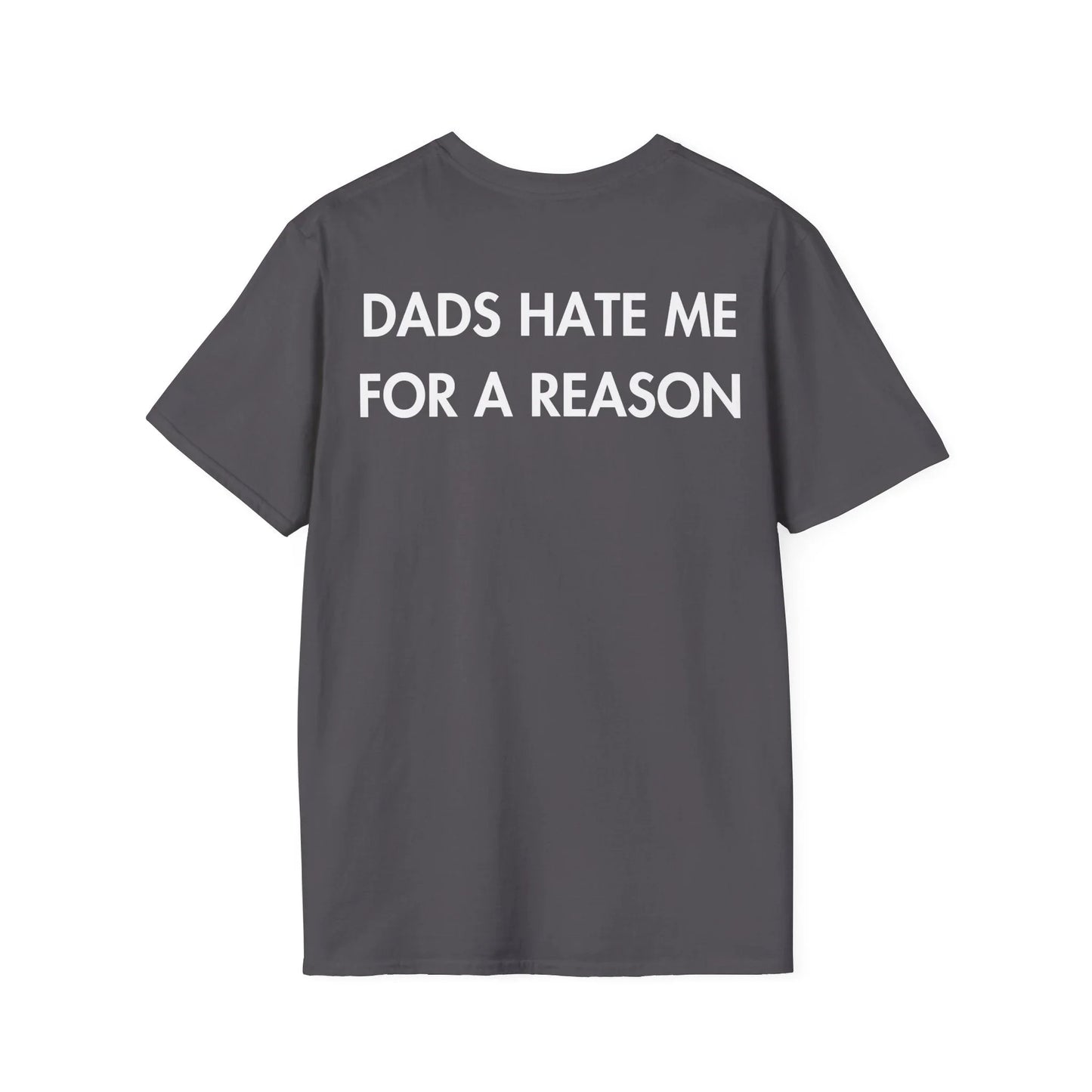 DADS HATE ME FOR A REASON - Everything I Love - Unisex T-Shirt - Back Print - STREET STYLE