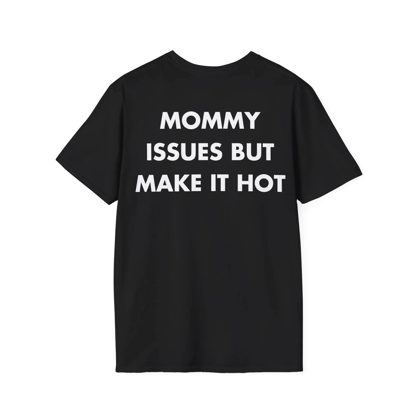 MOMMY ISSUES BUT MAKE IT HOT - Everything I Love - Unisex T-Shirt - Back Print - STREET STYLE