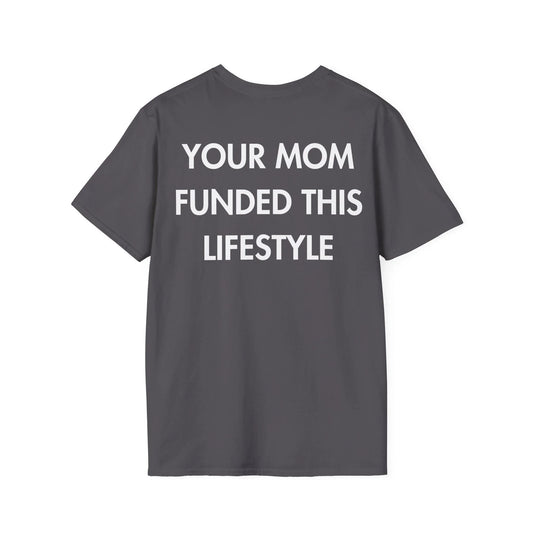 YOUR MOM FUNDED THIS LIFESTYLE - Everything I Love - Unisex T-Shirt - Back Print - STREET STYLE