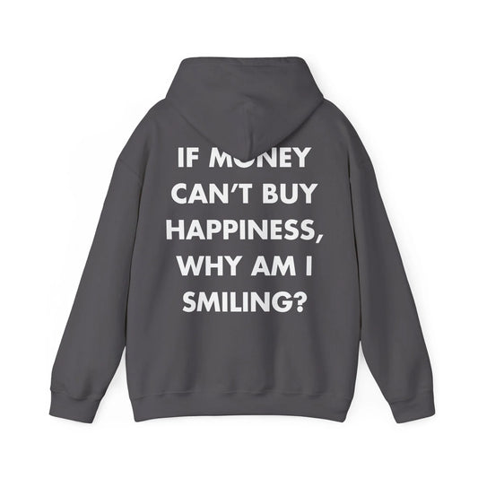 IF MONEY CAN’T BUY HAPPINESS, WHY AM I SMILING - Everything I Love - Unisex Hoodie - STREET STYLE