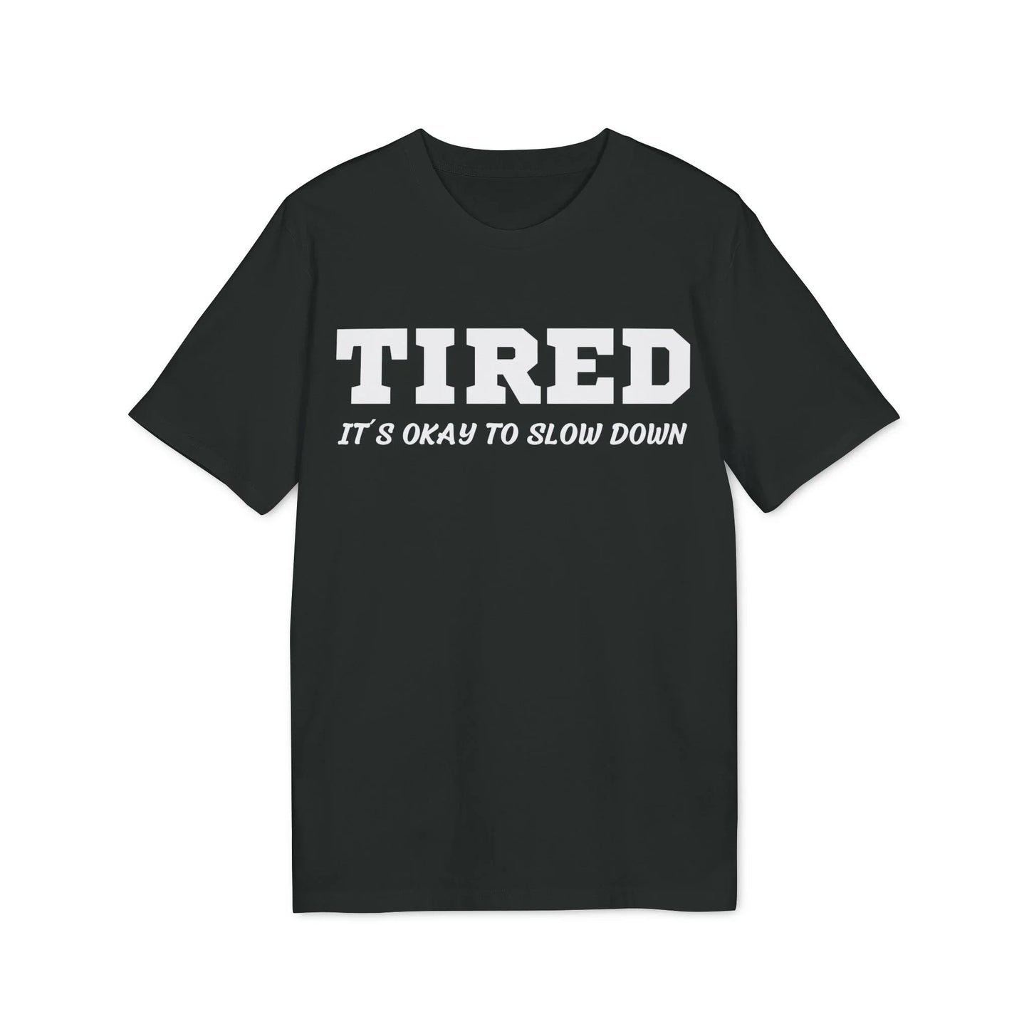 Tired It´s okay to slow down - See the Way - Premium Bio Unisex T-Shirt - Front Print - STREET STYLE