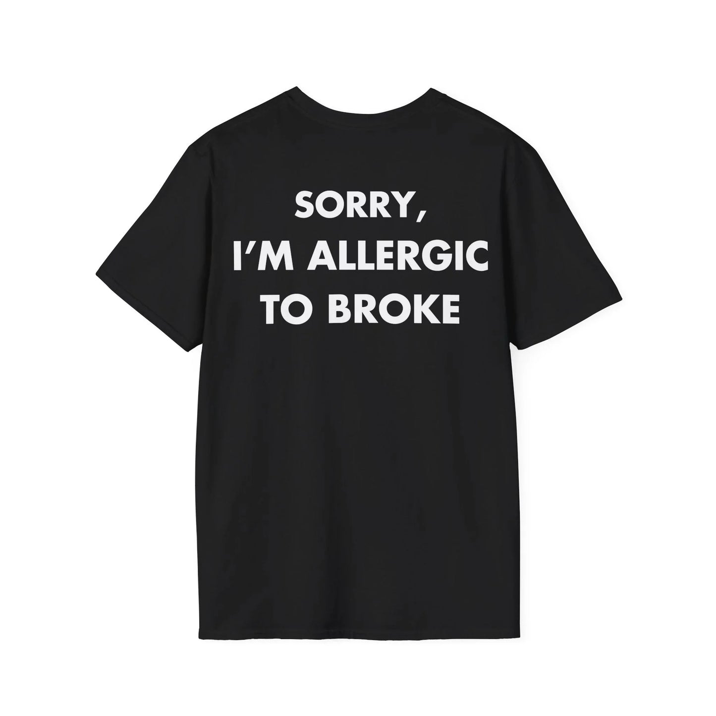 SORRY, I’M ALLERGIC TO BROKE - Everything I Love - Unisex T-Shirt - Back Print - STREET STYLE