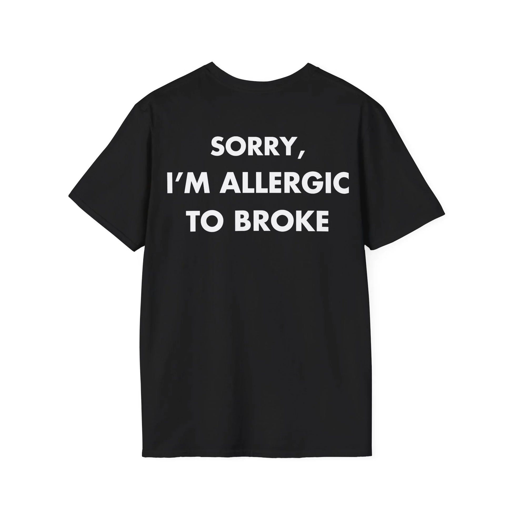SORRY, I’M ALLERGIC TO BROKE - Everything I Love - Unisex T-Shirt - Back Print - STREET STYLE