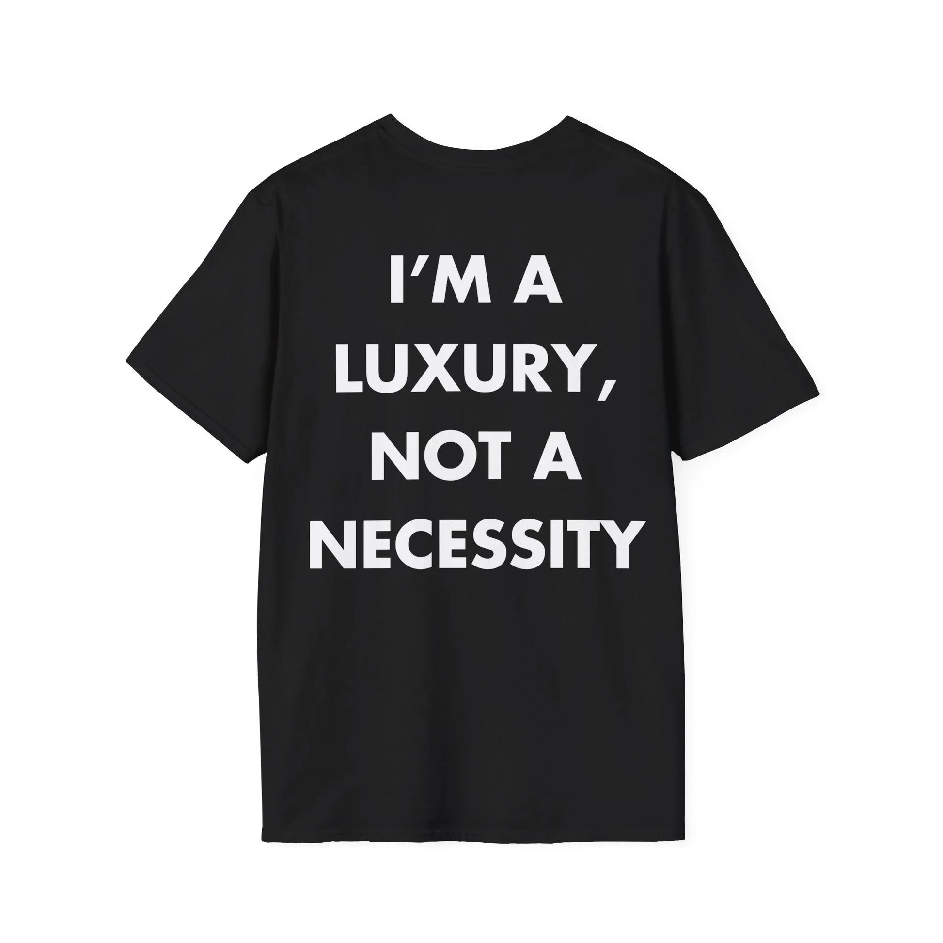 I’M A LUXURY, NOT A NECESSITY - Everything I Love - Unisex T-Shirt - Back Print - STREET STYLE
