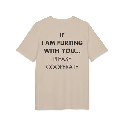 If I am flirting with you... Please Cooperate - Everything I Love - Premium Bio Unisex T-Shirt - Back Print - STREET STYLE