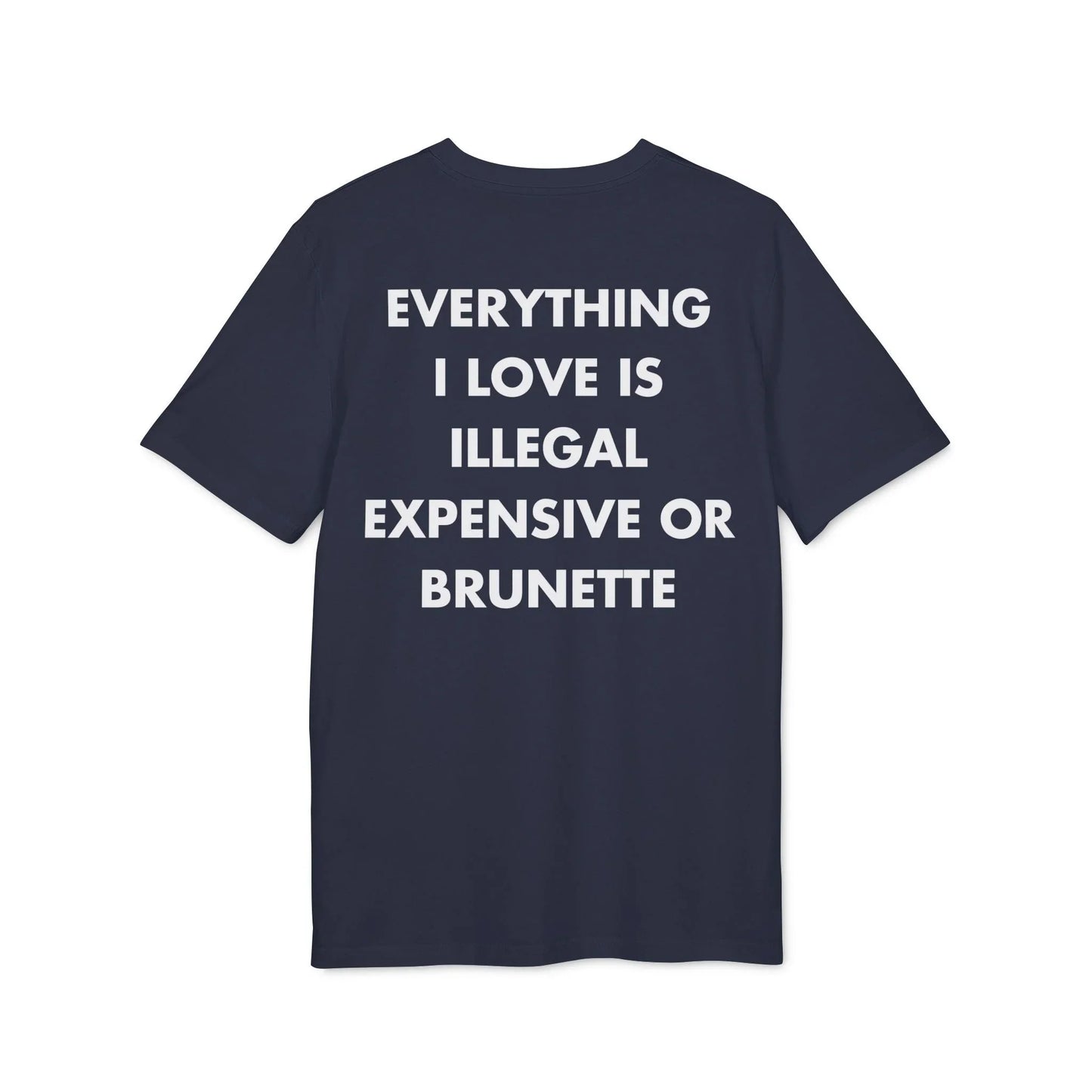 Everything I Love is illegal expensive or Brunette - Everything I Love - Premium Bio Unisex T-Shirt - Back Print - STREET STYLE