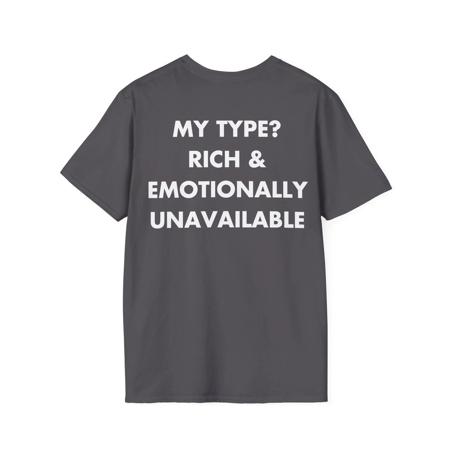 MY TYPE? RICH & EMOTIONALLY UNAVAILABLE - Everything I Love - Unisex T-Shirt - Back Print - STREET STYLE