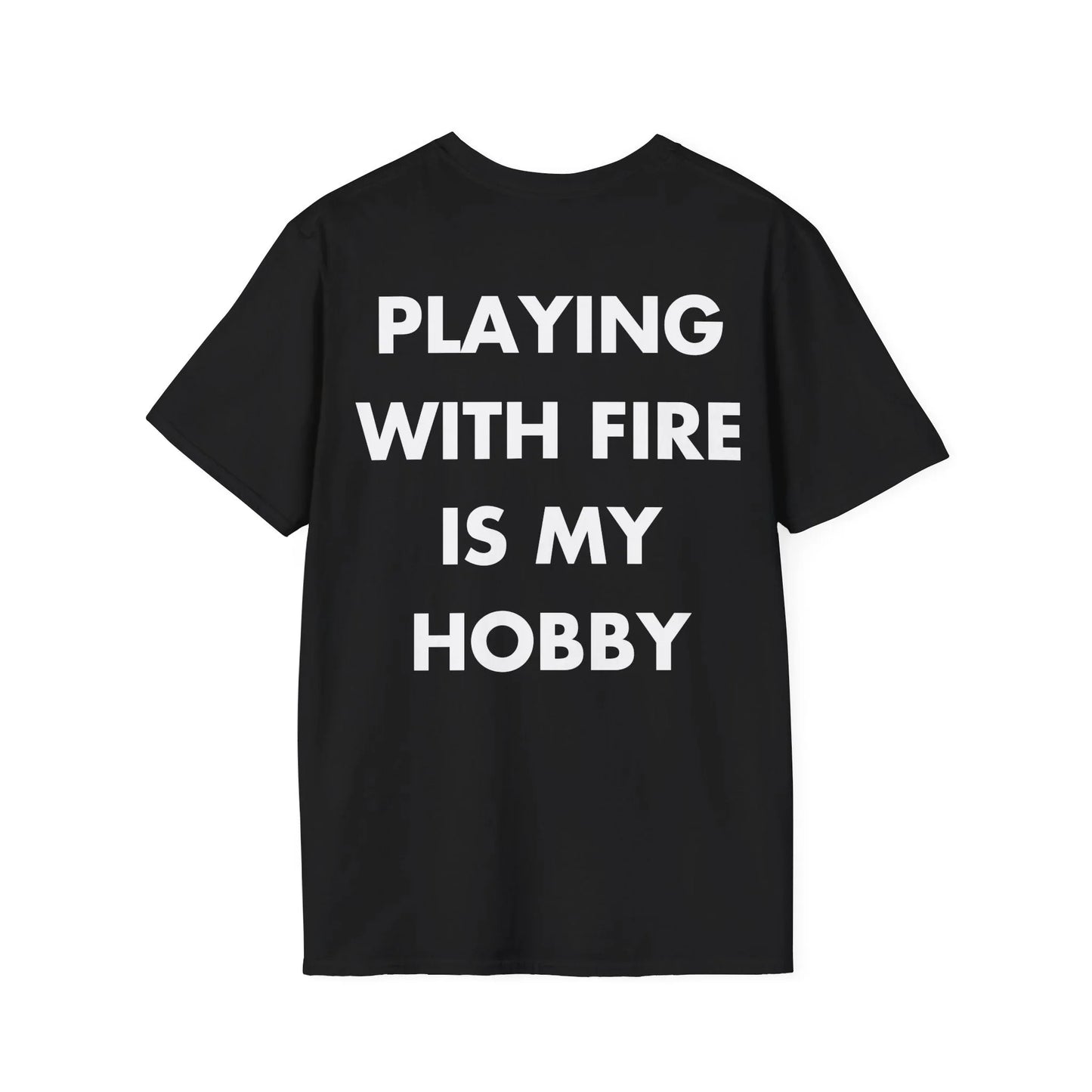 PLAYING WITH FIRE IS MY HOBBY - Everything I Love - Unisex T-Shirt - Back Print - STREET STYLE