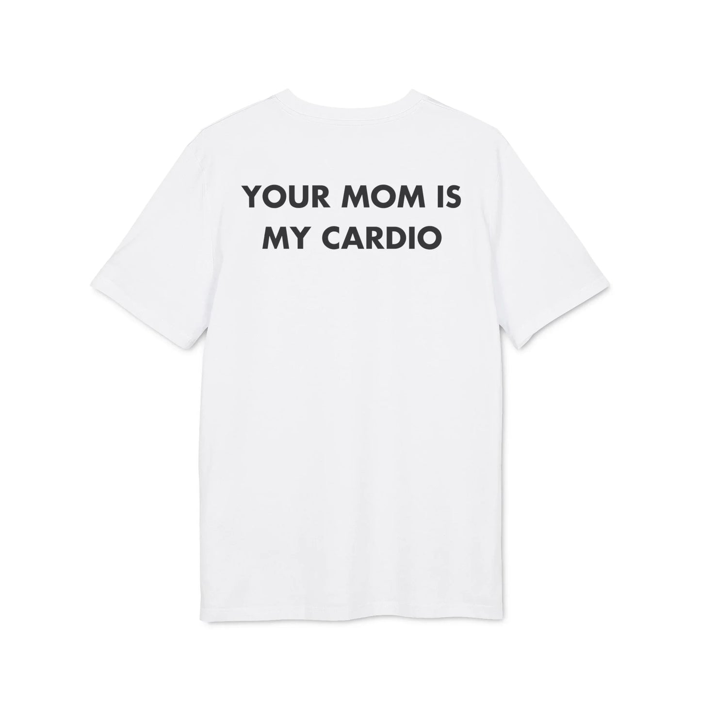 Your Mom is my Cardio - Everything I Love - Premium Bio Unisex T-Shirt - Back Print - STREET STYLE
