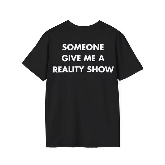 SOMEONE GIVE ME A REALITY SHOW - Everything I Love - Unisex T-Shirt - Back Print - STREET STYLE