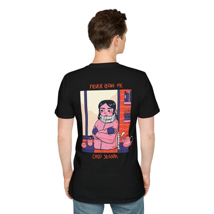Never leave me cold Season - Cozy at Home - Unisex T-Shirt - Back Print - STREET STYLE