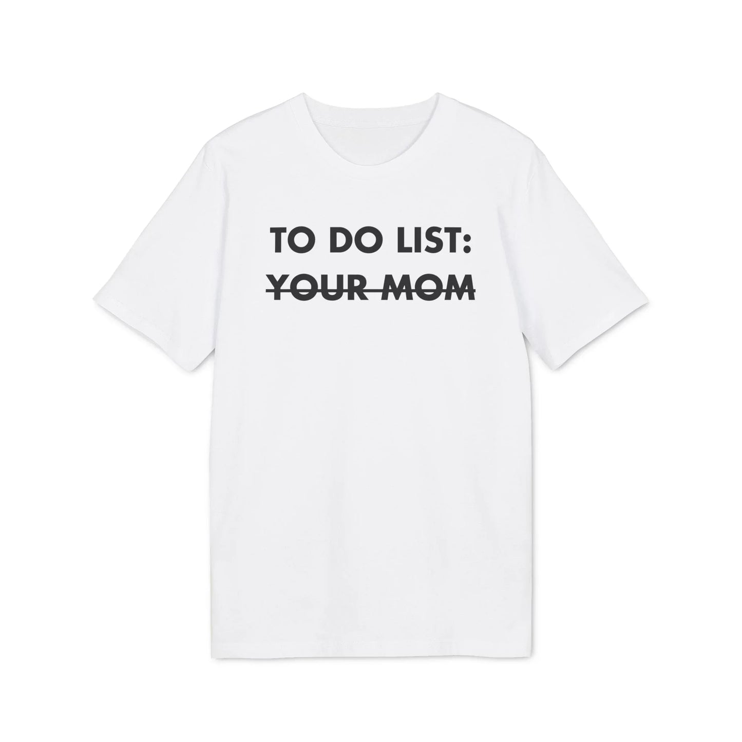 To do List: Your Mom - Everything I Love - Premium Bio Unisex T-Shirt - Front Print - STREET STYLE