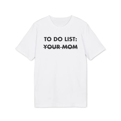 To do List: Your Mom - Everything I Love - Premium Bio Unisex T-Shirt - Front Print - STREET STYLE