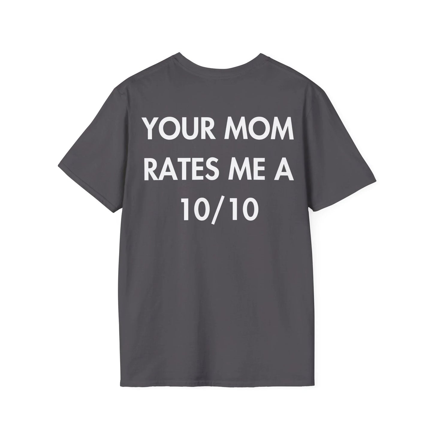 YOUR MOM RATES ME A 10/10 - Everything I Love - Unisex T-Shirt - Back Print - STREET STYLE