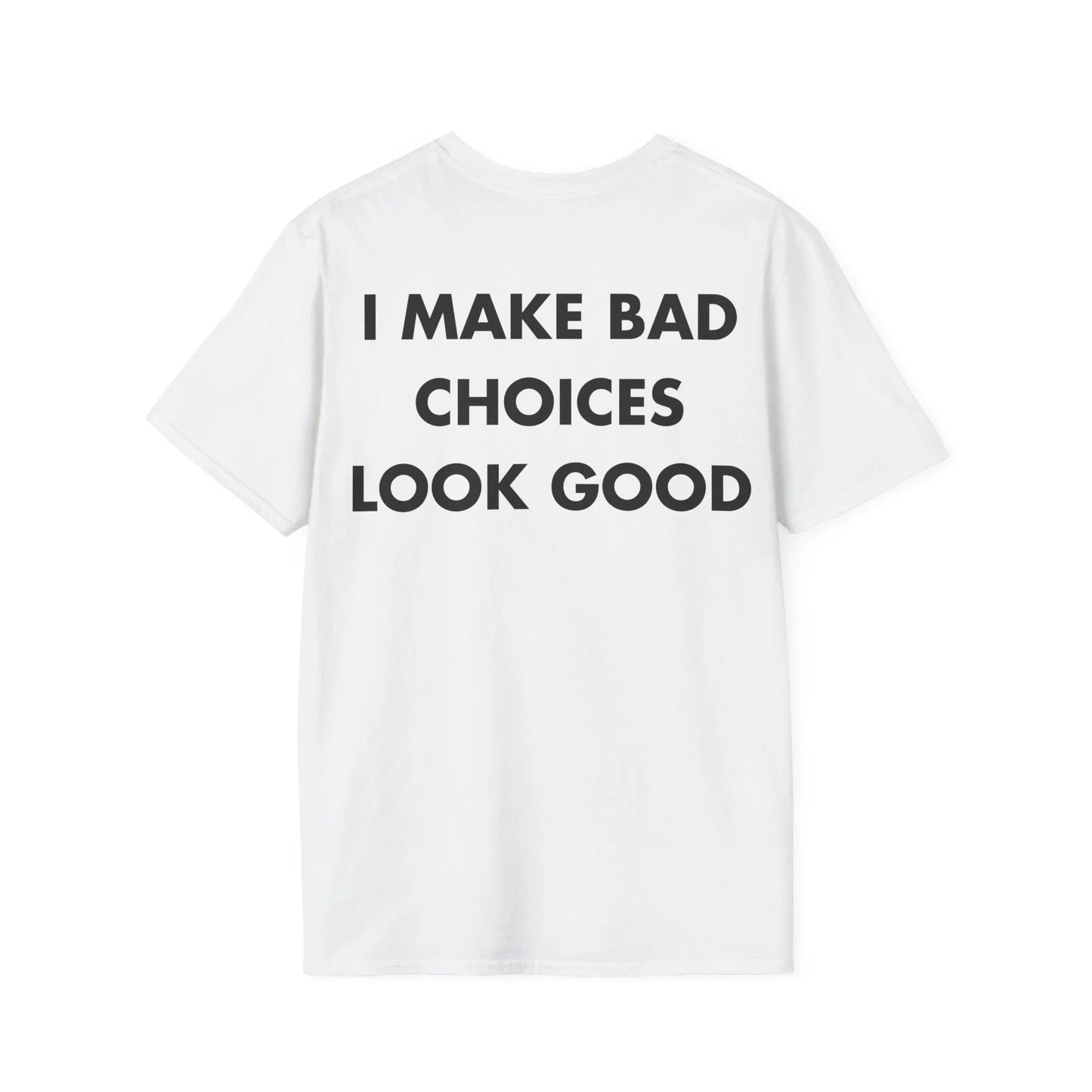 I MAKE BAD CHOICES LOOK GOOD - Everything I Love - Unisex T-Shirt - Back Print - STREET STYLE