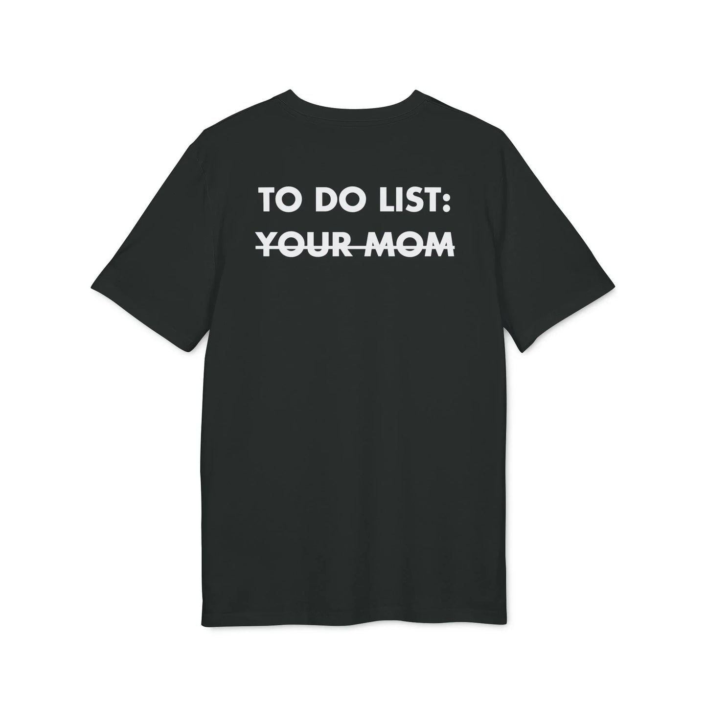 To do List: Your Mom - Everything I Love - Premium Bio Unisex T-Shirt - Back Print - STREET STYLE