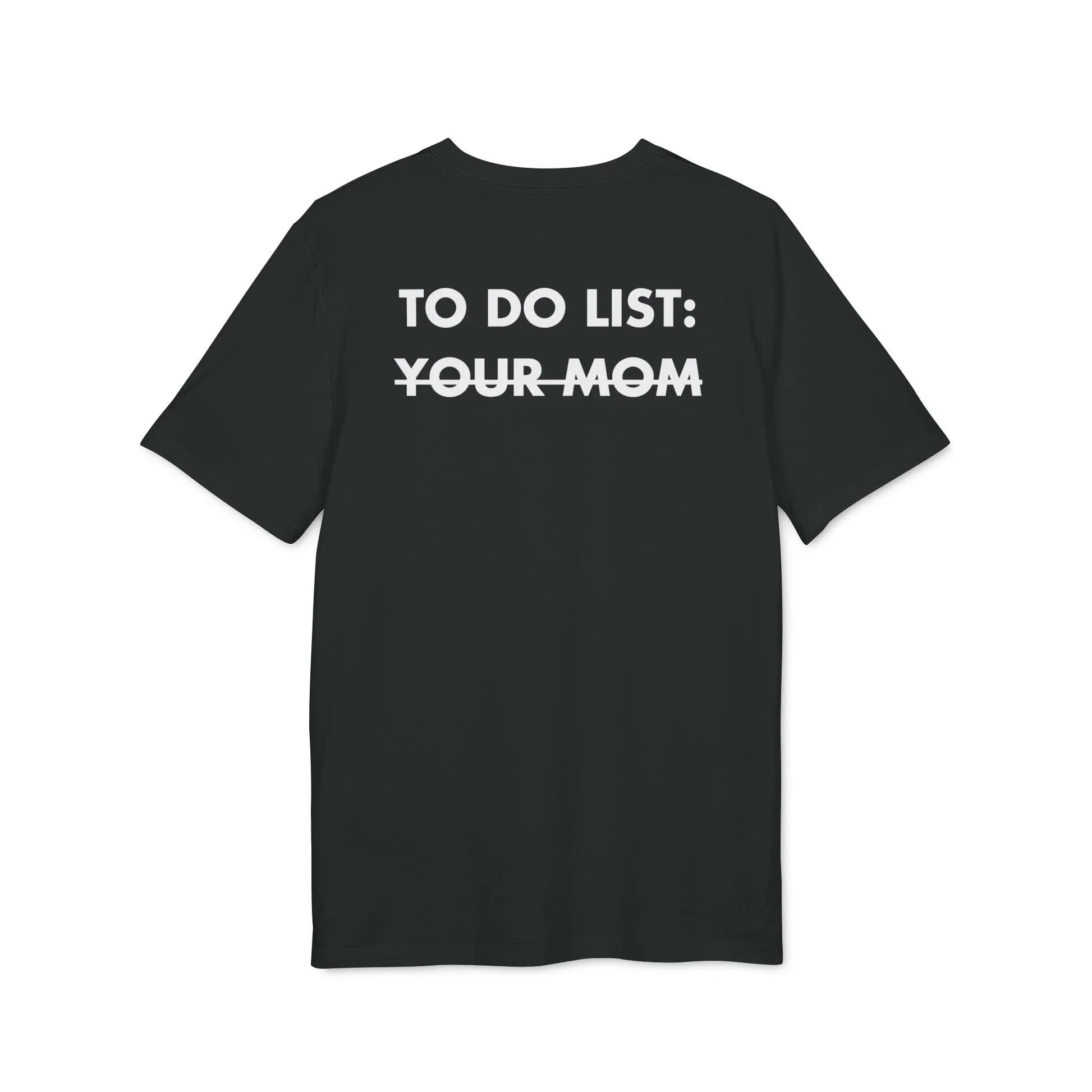 To do List: Your Mom - Everything I Love - Premium Bio Unisex T-Shirt - Back Print - STREET STYLE