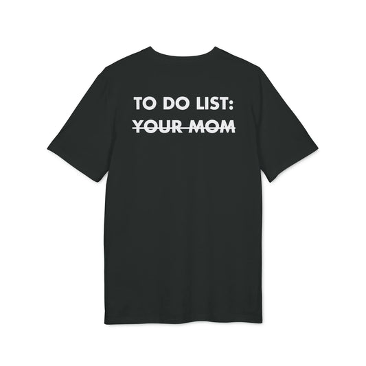 To do List: Your Mom - Everything I Love - Premium Bio Unisex T-Shirt - Back Print - STREET STYLE