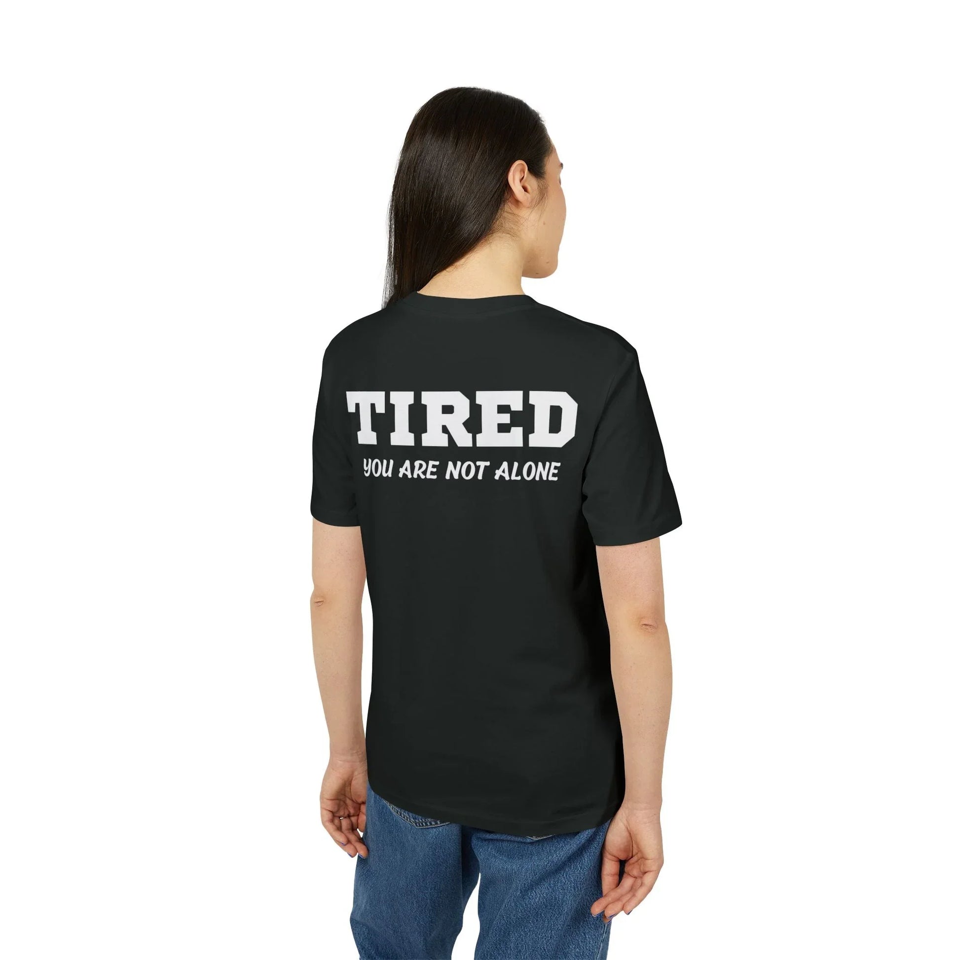 Tired your are not alone - See the Way - Premium Bio Unisex T-Shirt - Back Print - STREET STYLE
