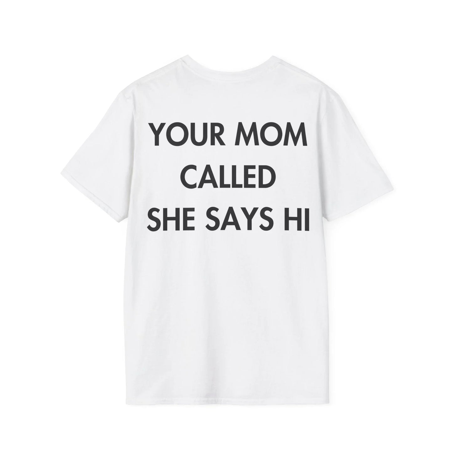 YOUR MOM CALLED SHE SAYS HI - Everything I Love - Unisex T-Shirt - Back Print - STREET STYLE