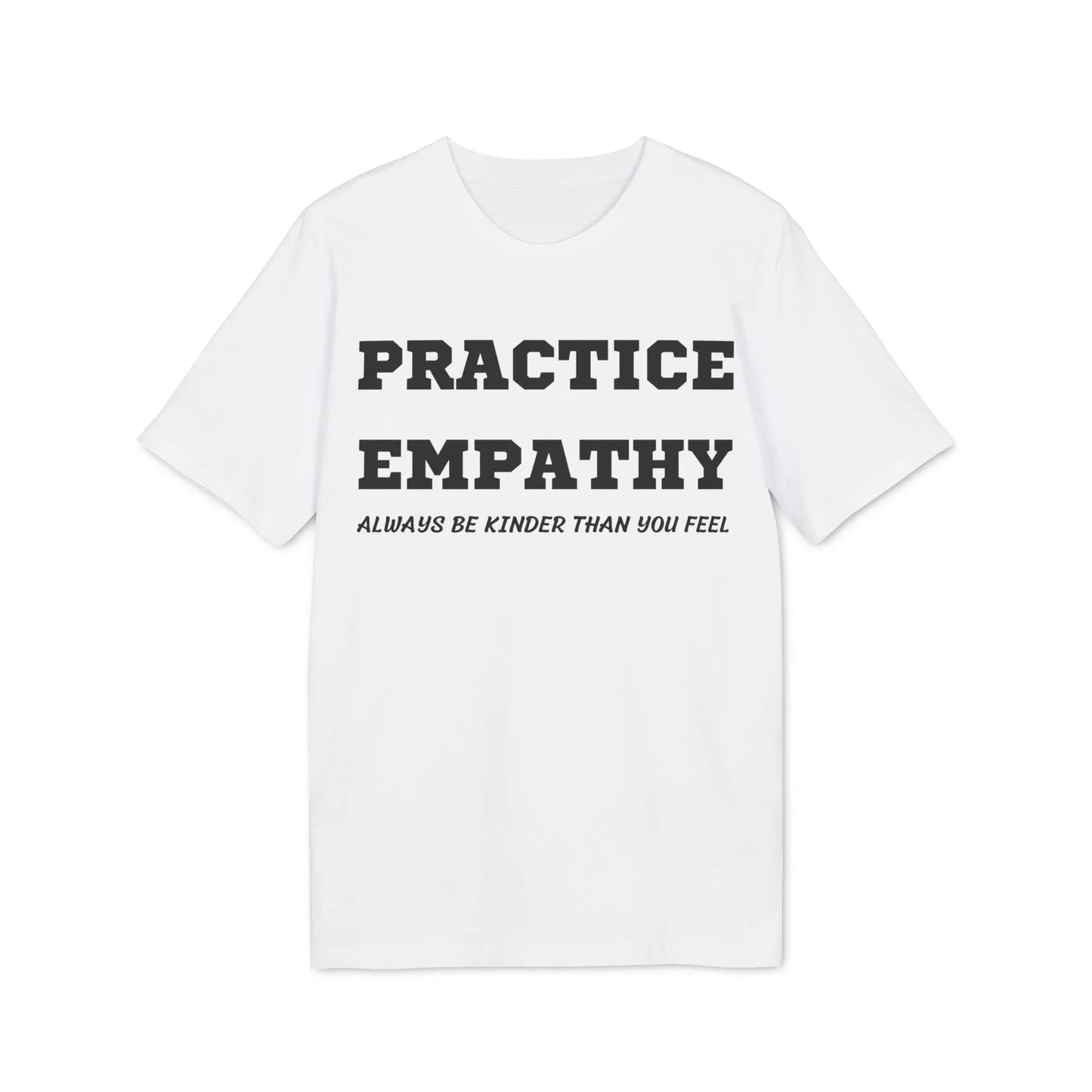 Practice Empathy Always be kinder than you feel - See the Way - Premium Bio Unisex T-Shirt - Front Print - STREET STYLE