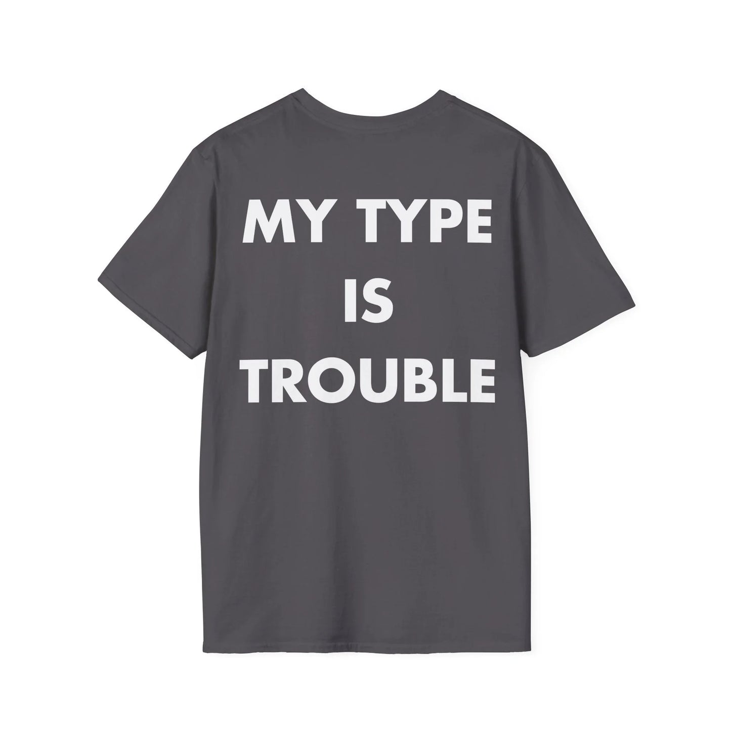 MY TYPE IS TROUBLE - Everything I Love - Unisex T-Shirt - Back Print - STREET STYLE