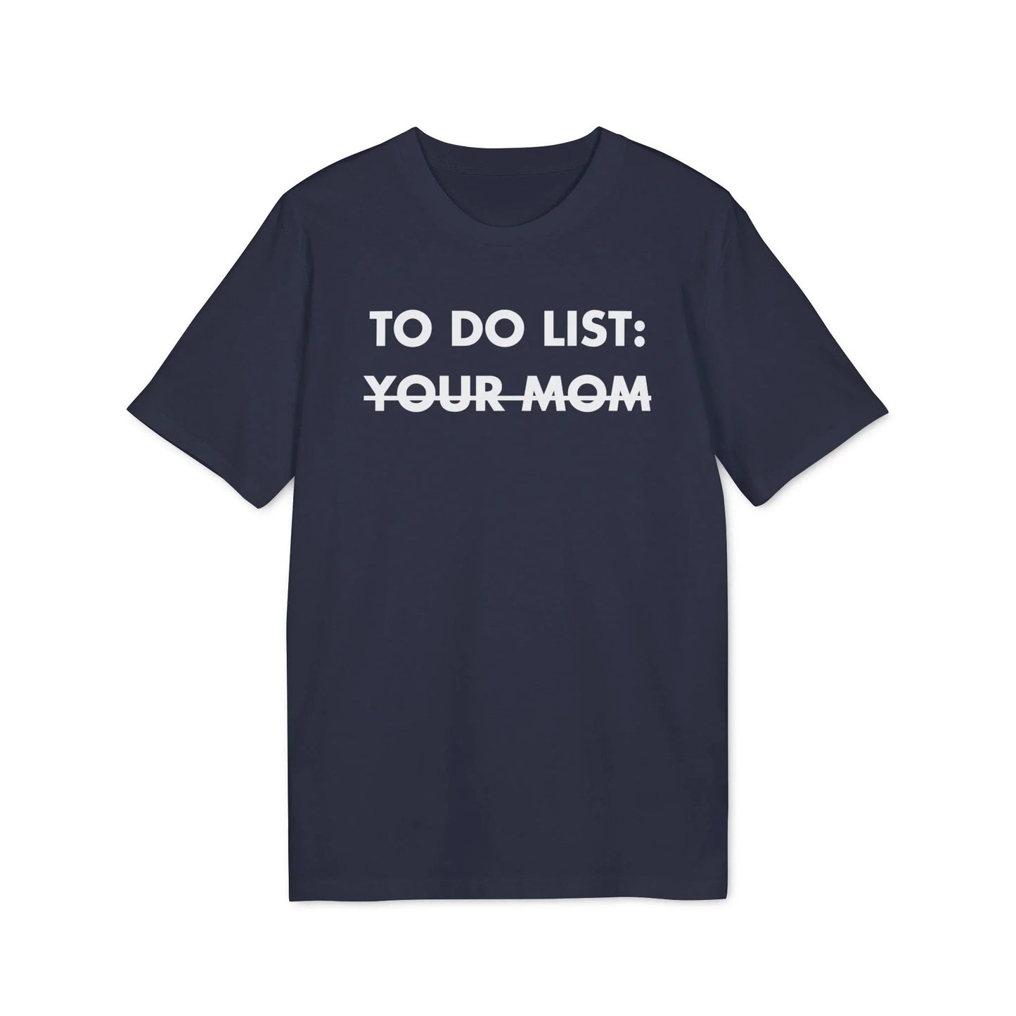 To do List: Your Mom - Everything I Love - Premium Bio Unisex T-Shirt - Front Print - STREET STYLE
