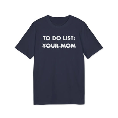 To do List: Your Mom - Everything I Love - Premium Bio Unisex T-Shirt - Front Print - STREET STYLE