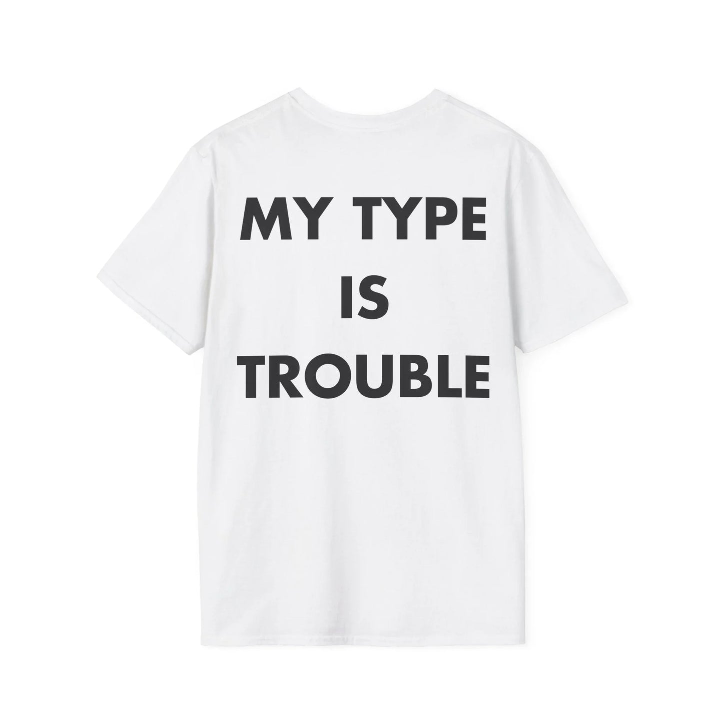 MY TYPE IS TROUBLE - Everything I Love - Unisex T-Shirt - Back Print - STREET STYLE