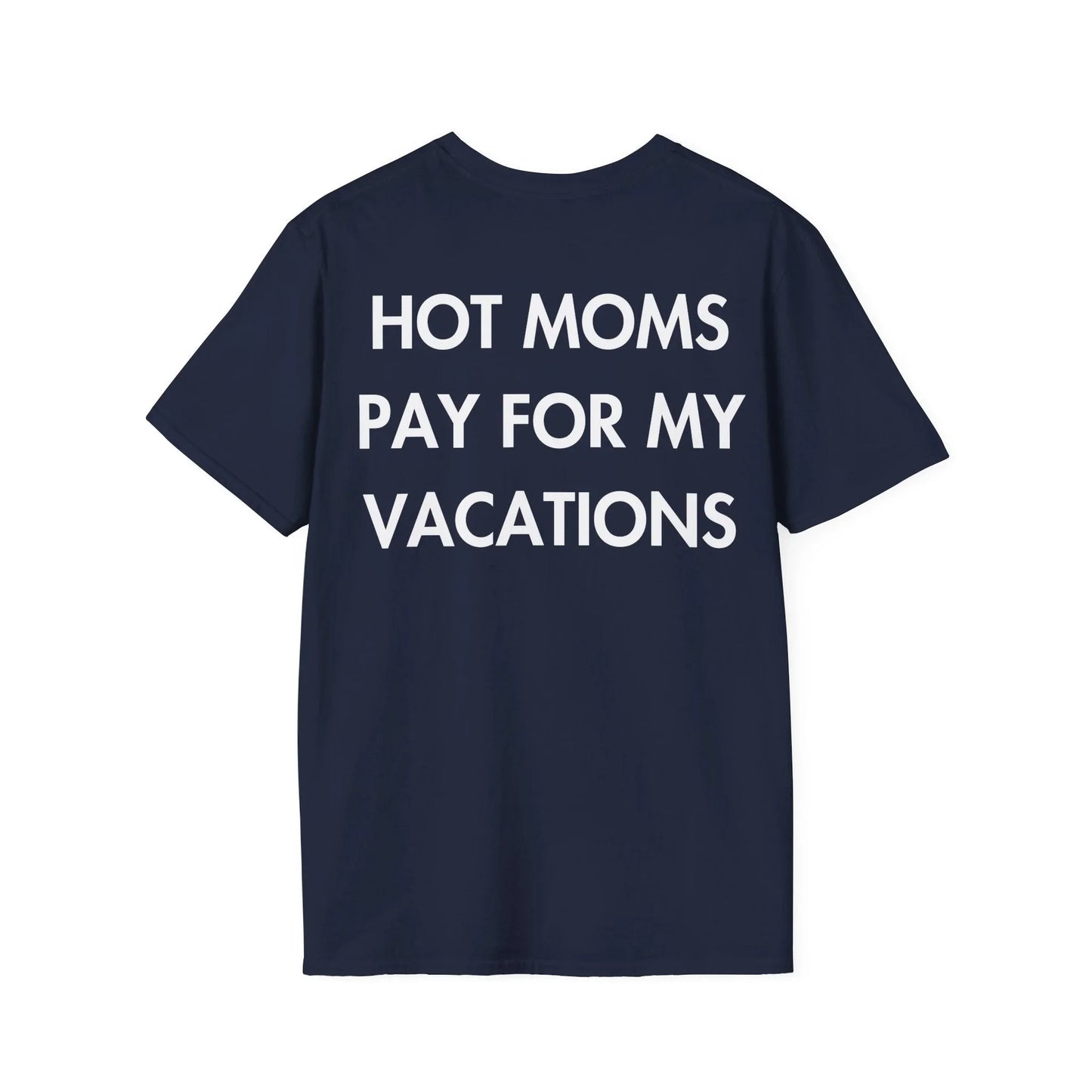 HOT MOMS PAY FOR MY VACATIONS - Everything I Love - Unisex T-Shirt - Back Print - STREET STYLE