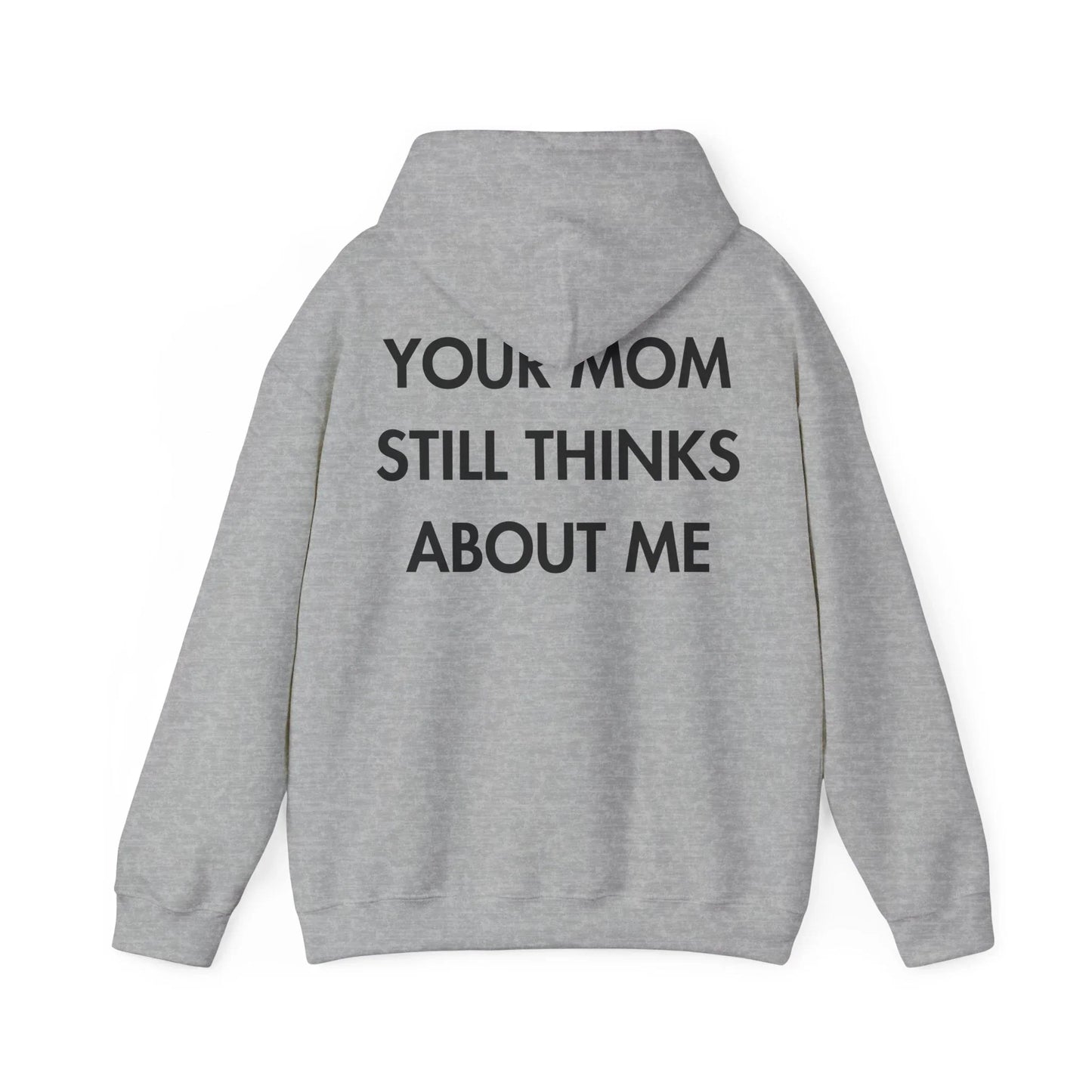 YOUR MOM STILL THINKS ABOUT ME - Everything I Love - Unisex Hoodie - STREET STYLE