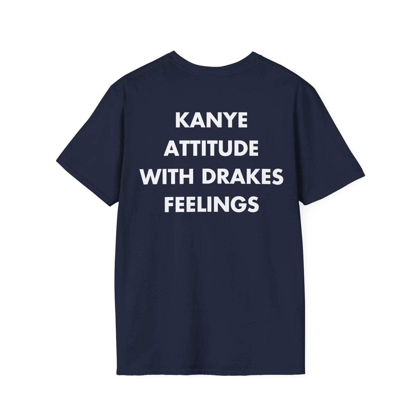 KANYE ATTITUDE WITH DRAKES FEELINGS - Everything I Love - Unisex T-Shirt - Back Print - STREET STYLE