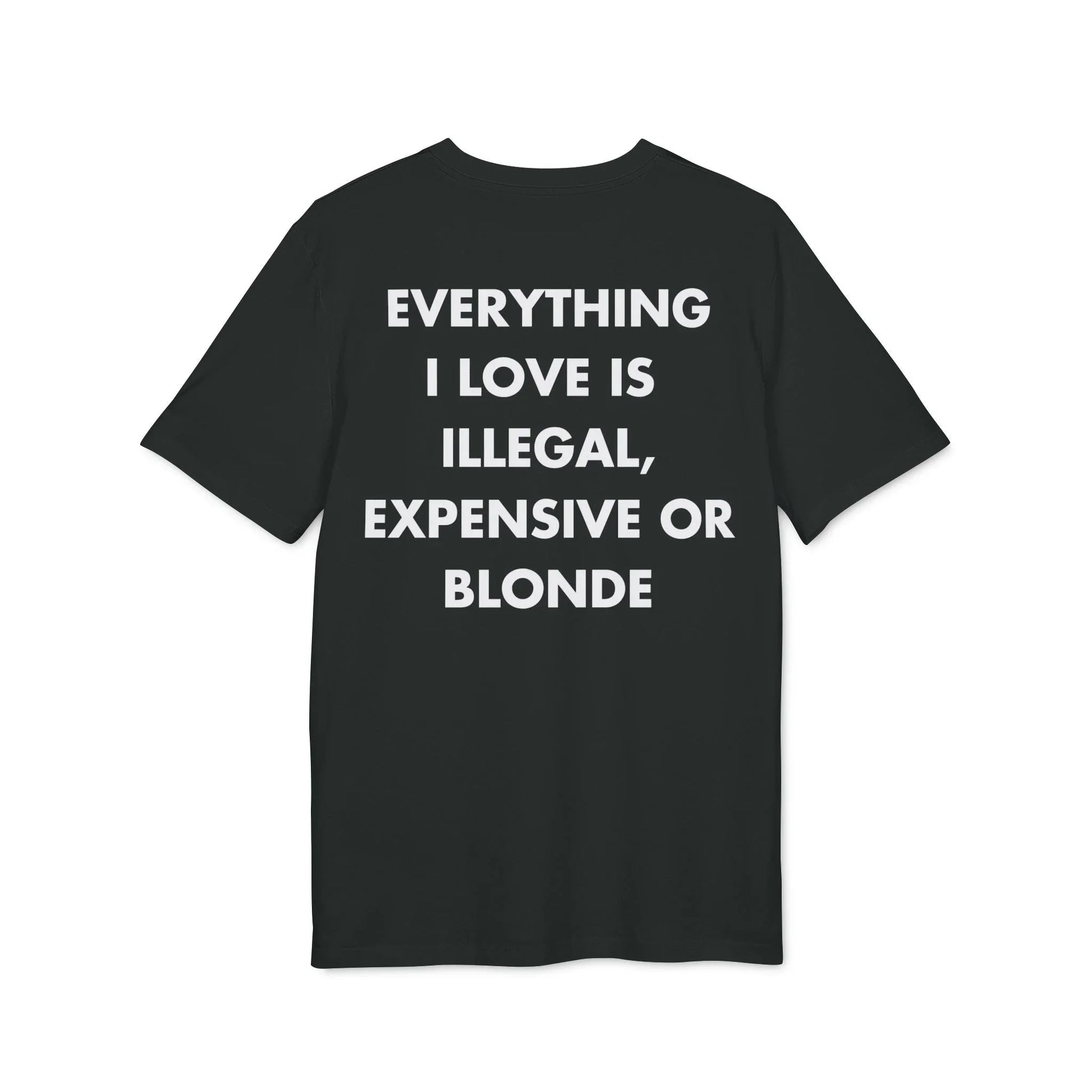 Everything I Love is illegal expensive or Blonde - Everything I Love - Premium Bio Unisex T-Shirt - Back Print - STREET STYLE