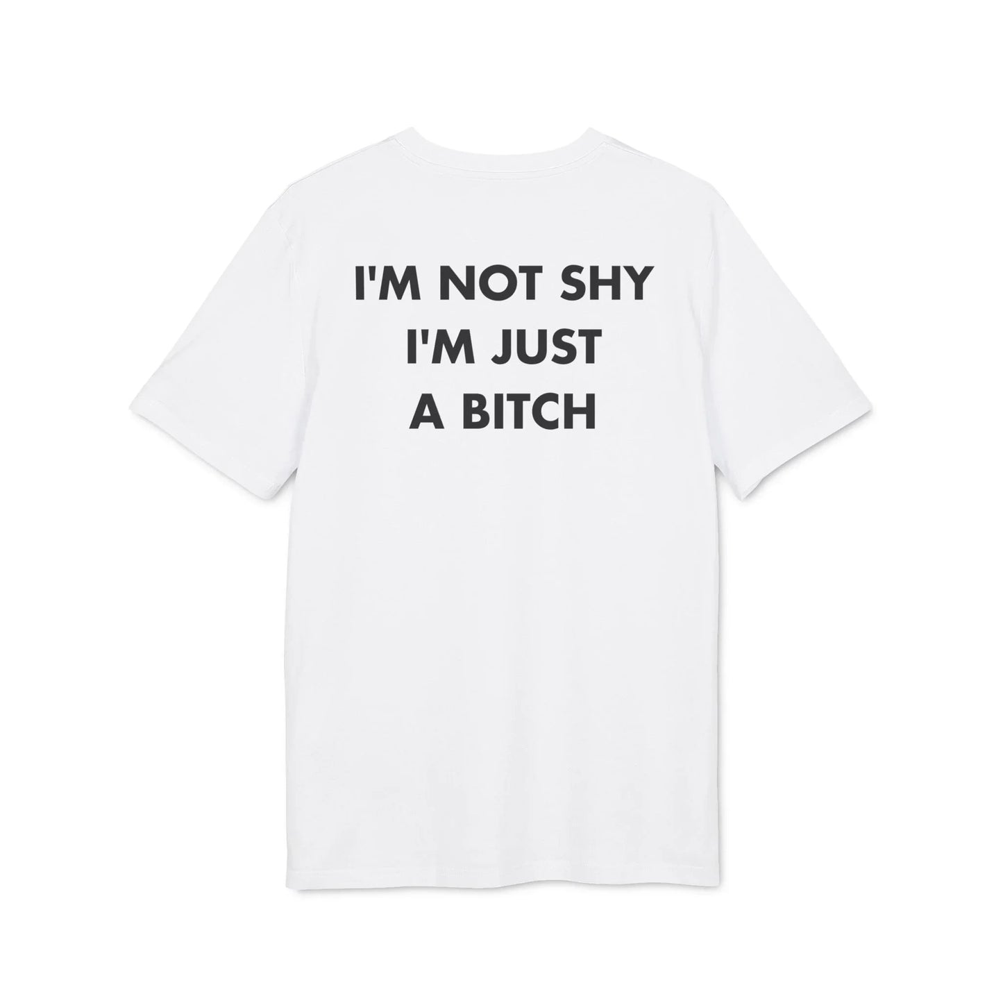 I´m not shy I´m just a Bitch - Everything I Love - Premium Bio Unisex T-Shirt - Back Print - STREET STYLE