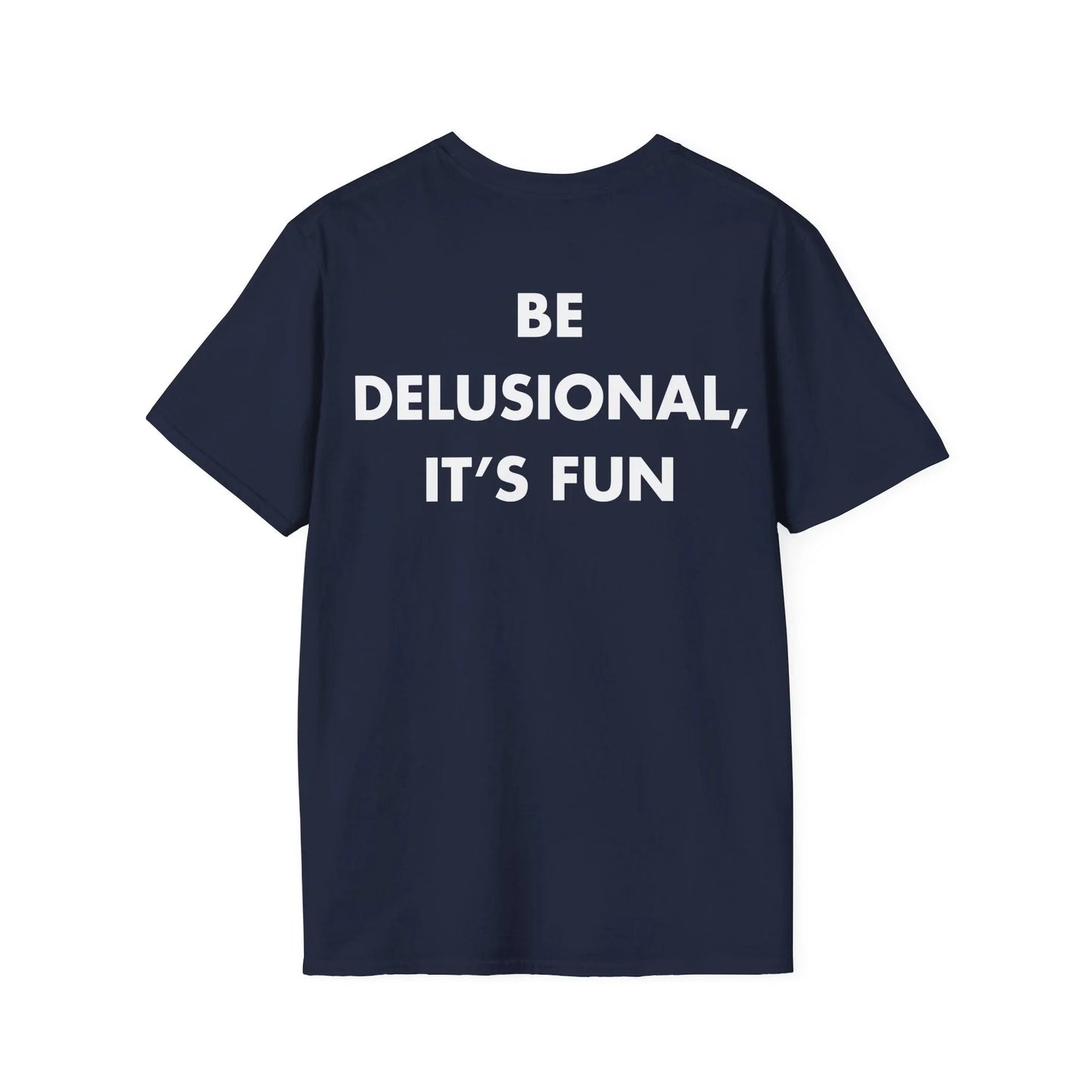 BE DELUSIONAL, IT’S FUN - Everything I Love - Unisex T-Shirt - Back Print - STREET STYLE