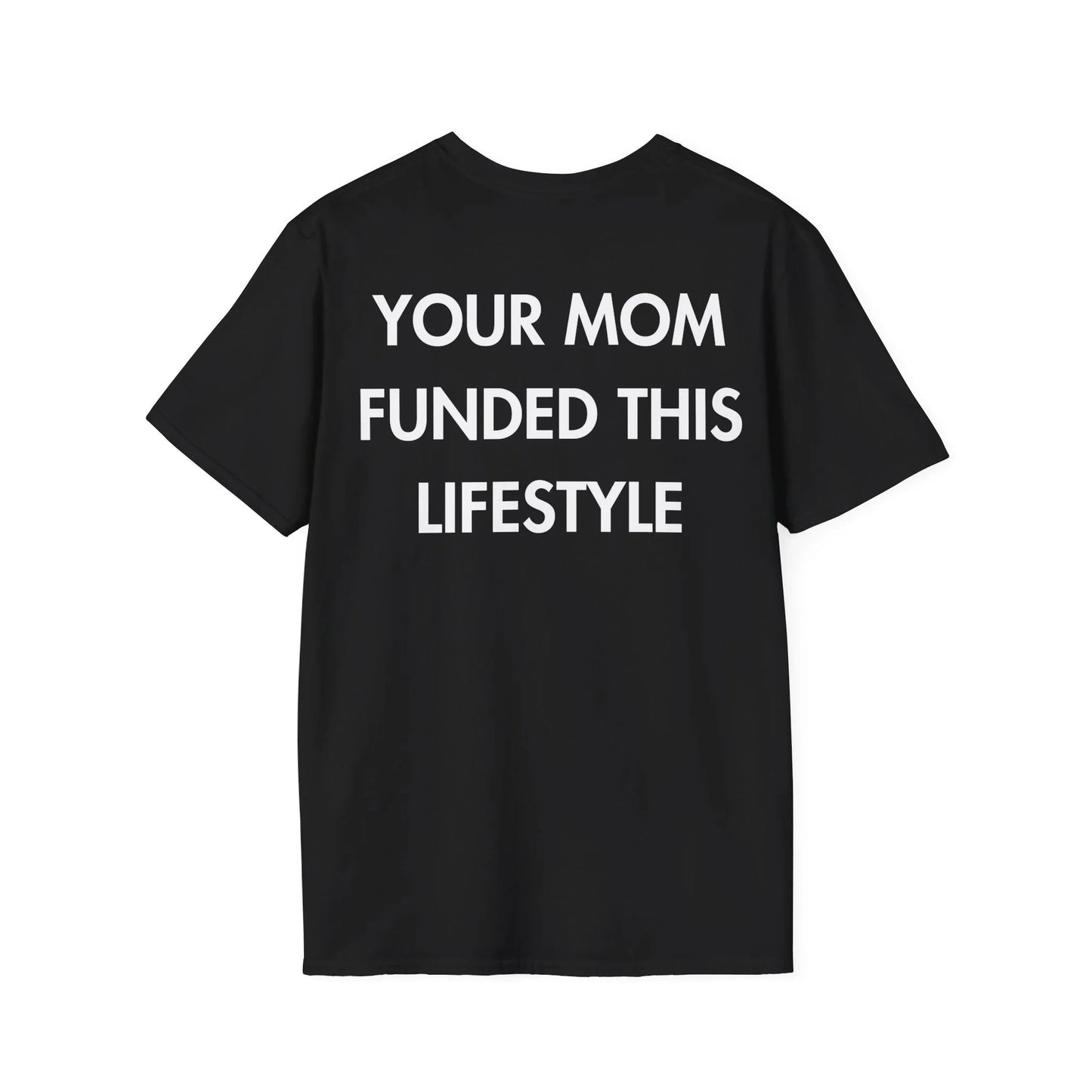 YOUR MOM FUNDED THIS LIFESTYLE - Everything I Love - Unisex T-Shirt - Back Print - STREET STYLE