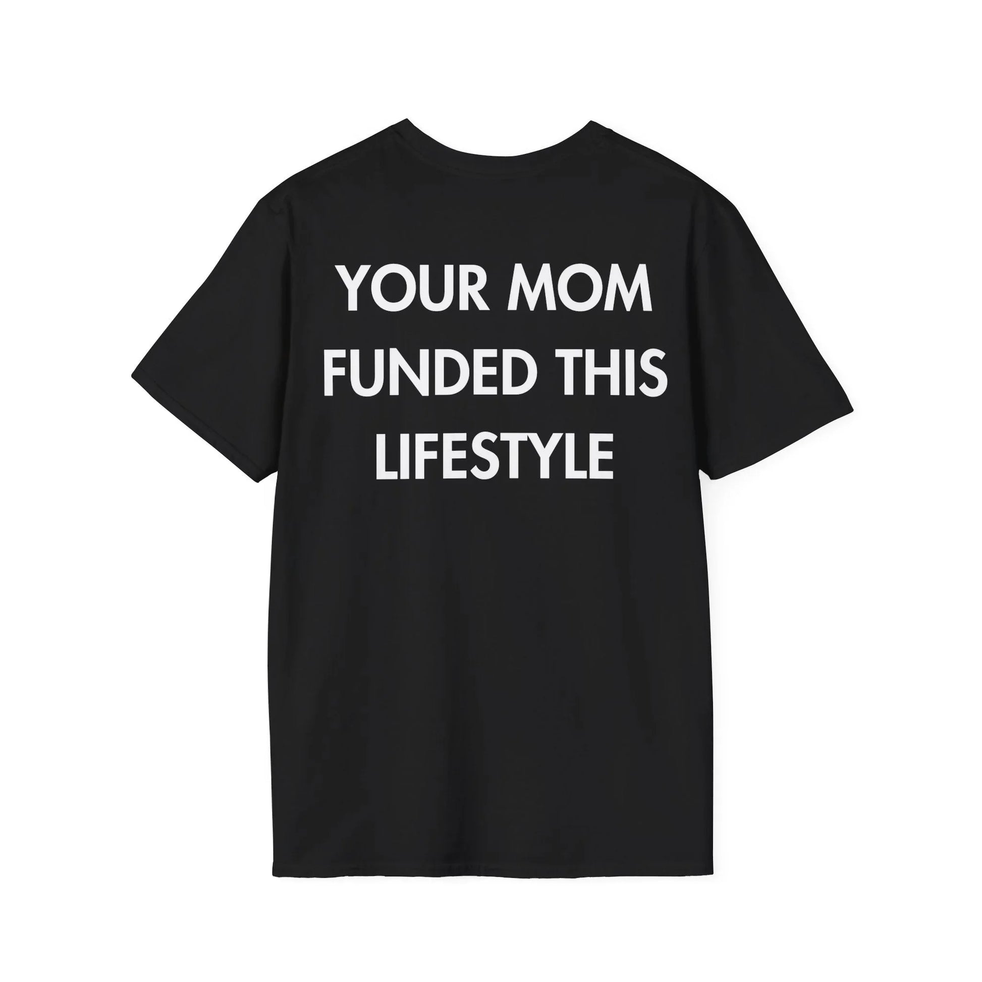 YOUR MOM FUNDED THIS LIFESTYLE - Everything I Love - Unisex T-Shirt - Back Print - STREET STYLE