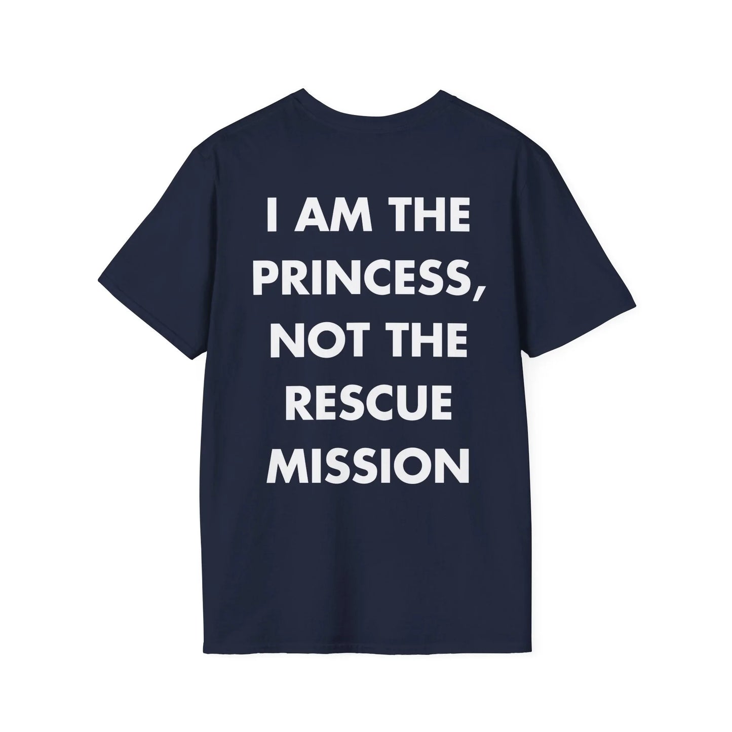 I AM THE PRINCESS, NOT THE RESCUE MISSION - Everything I Love - Unisex T-Shirt - Back Print - STREET STYLE