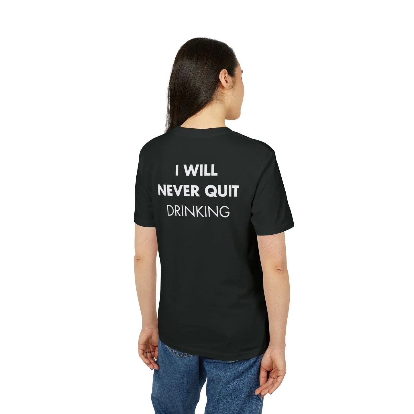 I will never quite drinking - Everything I Love - Premium Bio Unisex T-Shirt - Back Print - STREET STYLE