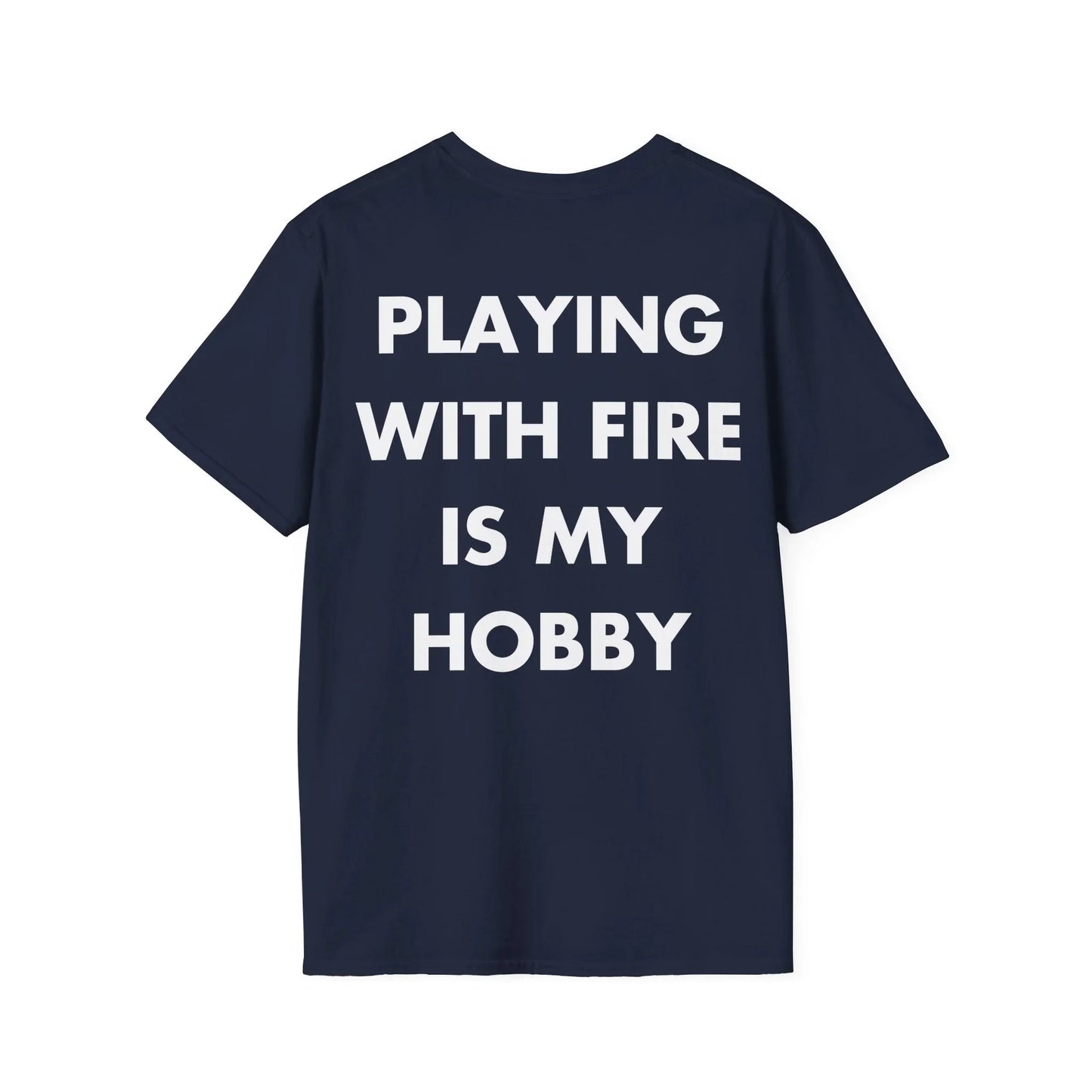 PLAYING WITH FIRE IS MY HOBBY - Everything I Love - Unisex T-Shirt - Back Print - STREET STYLE